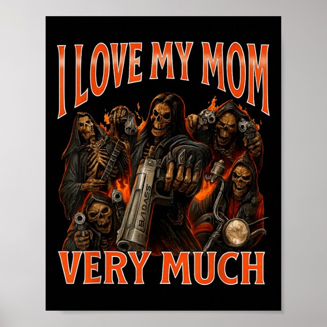 I Love My Mum Very Much Funny Skeleton Meme  Poster (Front)