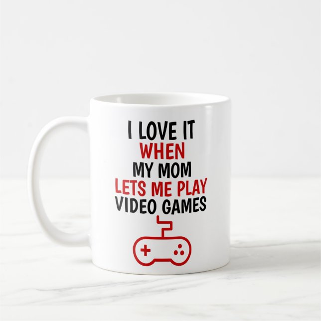 I Love My mum When She Lets Me Play Video Games, Coffee Mug (Left)