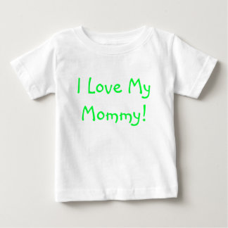 I Love My Mummy! Baby T-Shirt