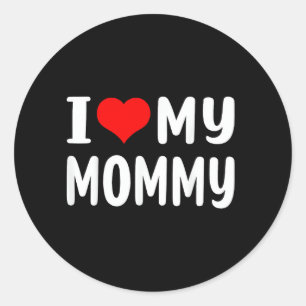 I Love My Mummy Funny for Mum Mama Classic Round Sticker