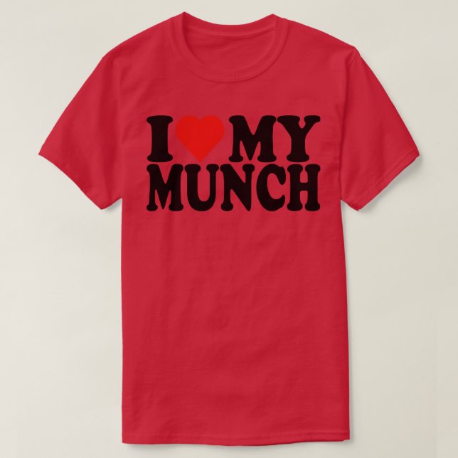 I Love My Munch T-Shirt (Design Front)