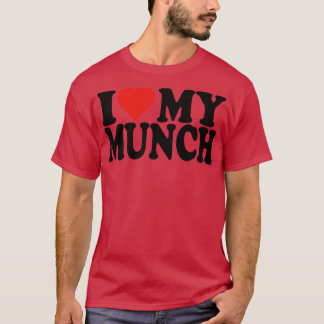 I Love My Munch T-Shirt