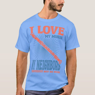I Love My Music My Neighbors Not So Much Flute T-Shirt