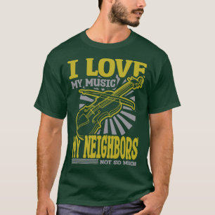 I Love My Music My Neighbours Not So Much Violin T-Shirt