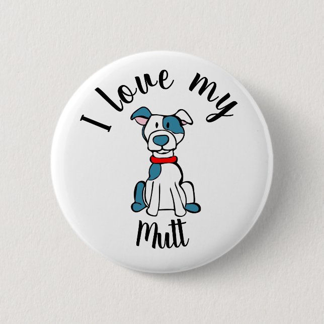 I Love My Mutt 6 Cm Round Badge (Front)