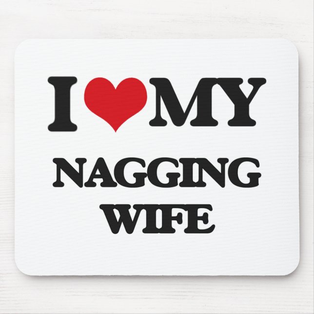 I love my Nagging Wife Mouse Mat (Front)