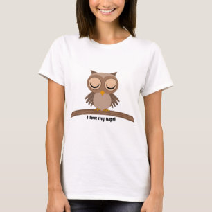 I love my naps owl T-Shirt