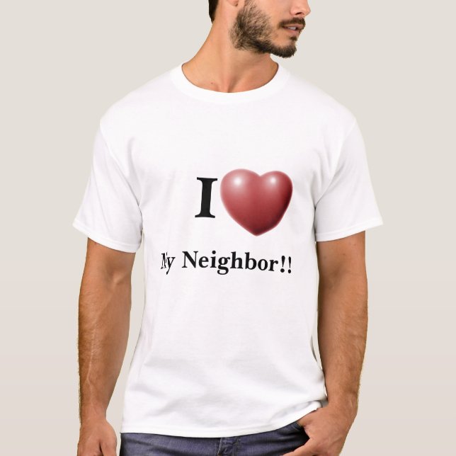 I Love My Neighbour!! T-Shirt (Front)