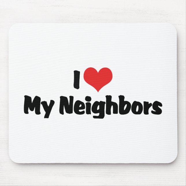 I Love My Neighbours Mouse Mat (Front)