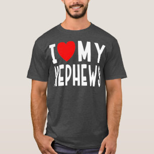 I Love My Nephews Family Celebration Aunt Uncle He T-Shirt