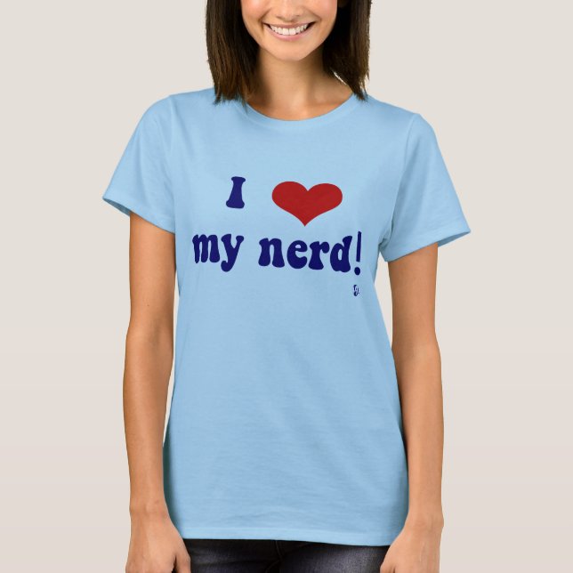 I love my nerd! T-Shirt (Front)
