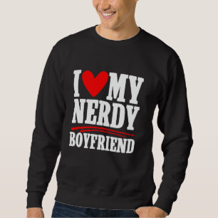 I Love My Nerdy Boyfriend Couple Girlfriend Sweatshirt