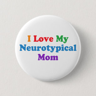 I Love My Neurotypical Mom Funny Autism Quote 6 Cm Round Badge