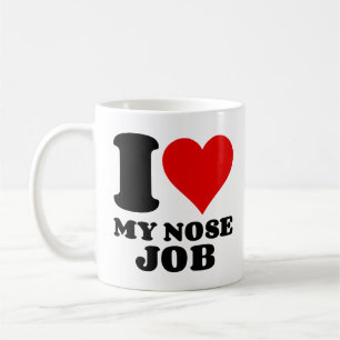 I LOVE MY NOSE JOB COFFEE MUG