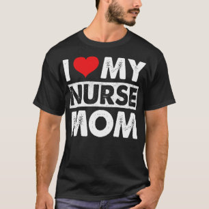 I Love My Nurse Mum T-Shirt