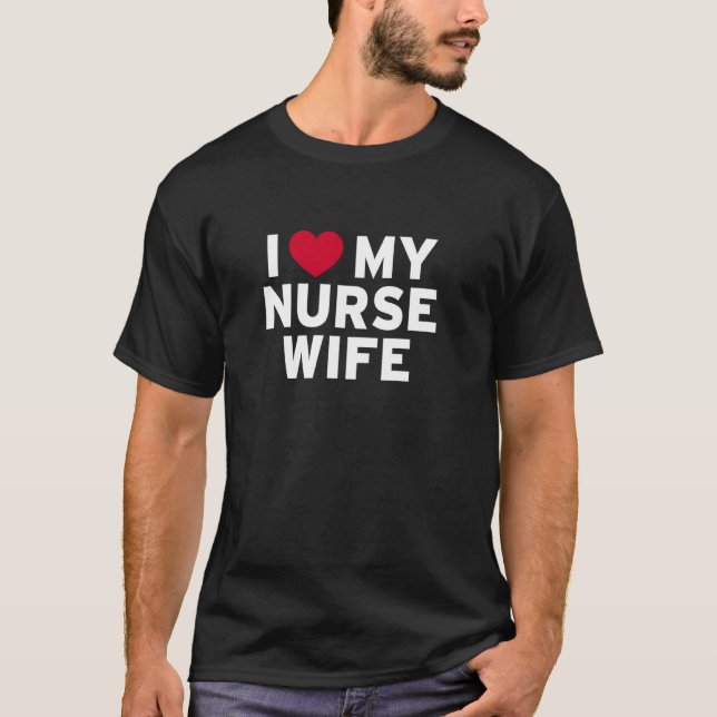I Love My Nurse Wife  For Spouse Medical Field Wom T-Shirt (Front)