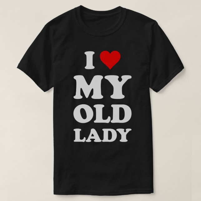 I Love My Old LadyFunny Husband Dad Groom  T-Shirt (Design Front)