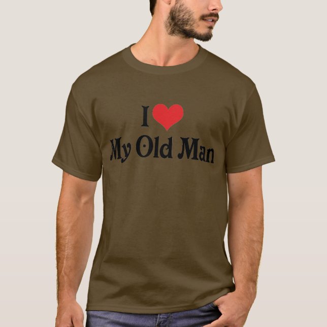 I Love My Old Man T-Shirt (Front)