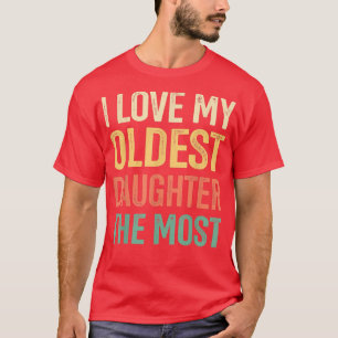 I Love My Oldest Daughter The Most Father's Day Vi T-Shirt
