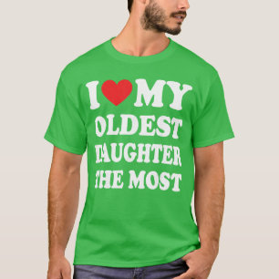 I Love My Oldest Daughterhe Most vintage T-Shirt