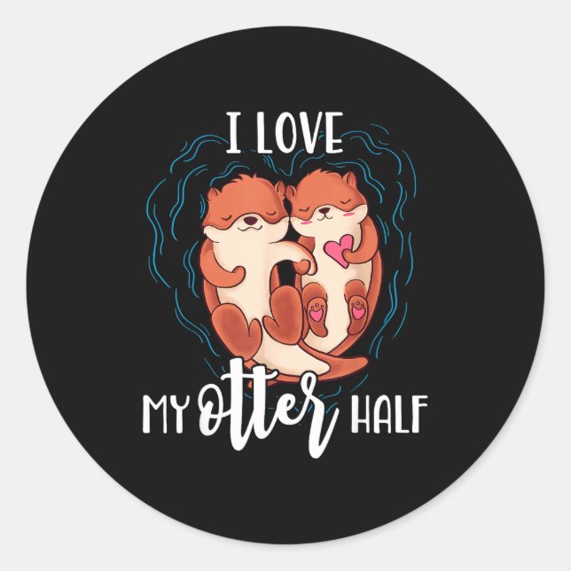 I Love My Otter Half Pun Couple Valentine's Day  Classic Round Sticker (Front)