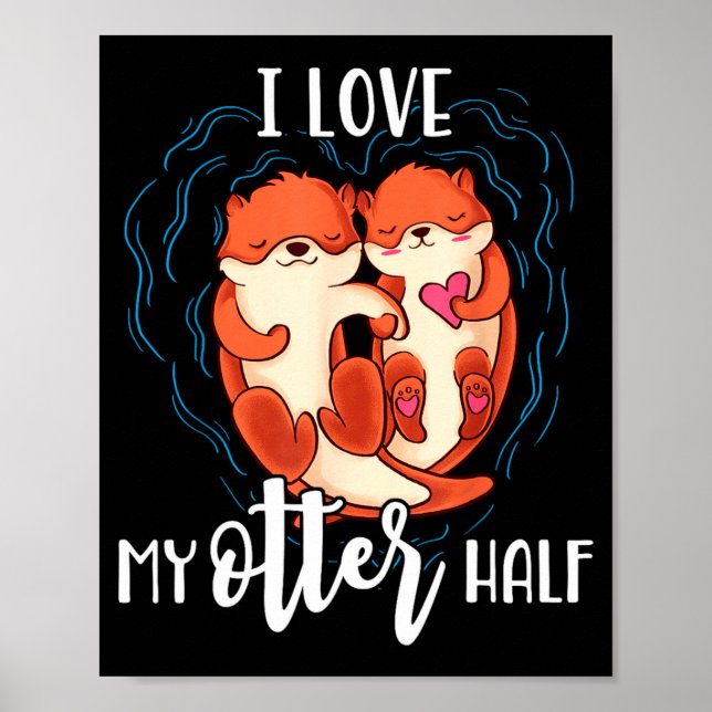 I Love My Otter Half Pun Couple Valentines Day  Poster (Front)
