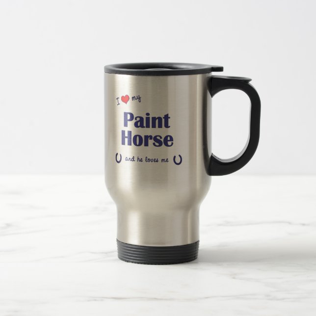 I Love My Paint Horse (Male Horse) Travel Mug (Right)