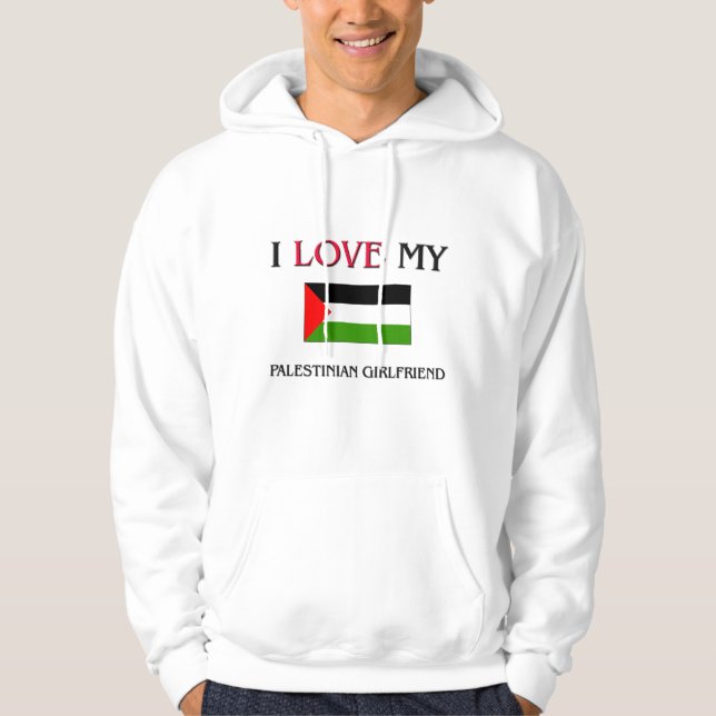 I Love My Palestinian Girlfriend Hoodie (Front)