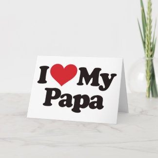 I Love My Papa Card