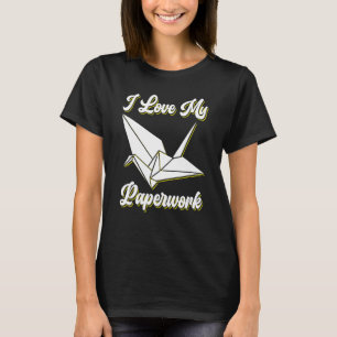 I Love My Paperwork Origami T-Shirt