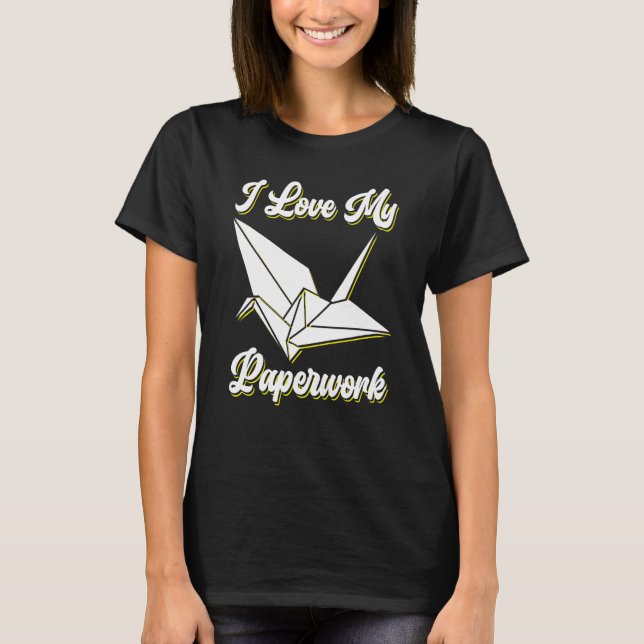 I Love My Paperwork Origami T-Shirt (Front)