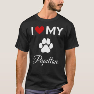 I love my Papillon dog custom text T-Shirt