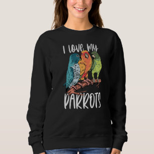I Love My Parrots Cute Pet Animal Parrot Sweatshirt