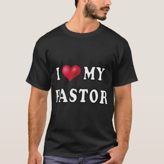 I Love My Pastor . Funny Gift. T-Shirt