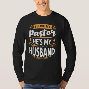 I Love My Pastor Hes My Husband Pastor Wife Apprec T-Shirt
