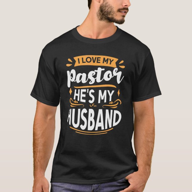I Love My Pastor Hes My Husband Pastor Wife Apprec T-Shirt (Front)