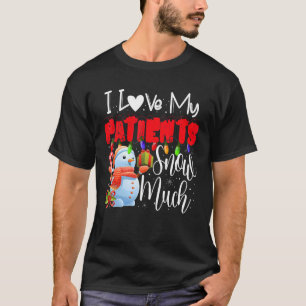 I Love My Patients Snow Much Doctor Nurse Christma T-Shirt