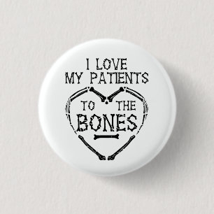 I Love My Patients To The Bones Chiropractor 3 Cm Round Badge