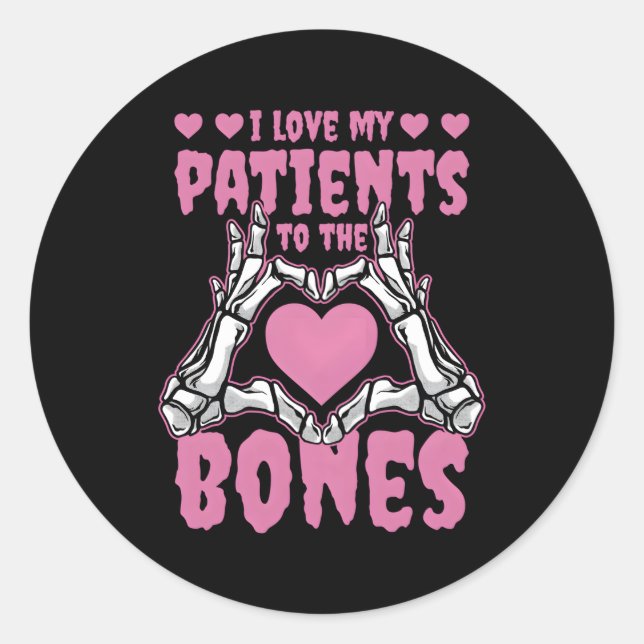 I Love My Patients To The Bones Orthopaedic Surgeo Classic Round Sticker (Front)