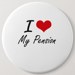 I Love My Pension 6 Cm Round Badge