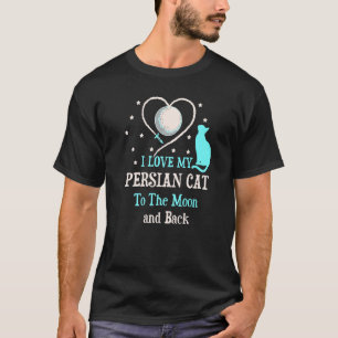I Love My Persian Cat to Moon Cat Kitten T-Shirt