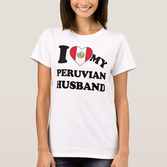 I love my Peruvian Husband T-Shirt (Front)