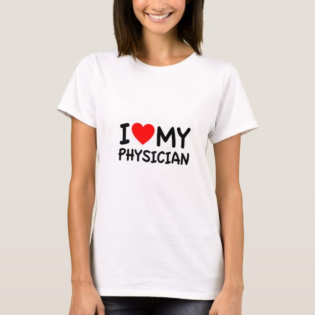 I love my physician T-Shirt (Front)