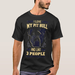 I Love My Pitbull And Like 3 People Resting Pit Fa T-Shirt