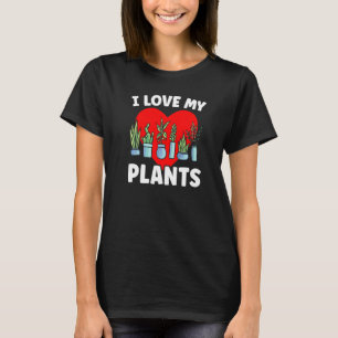 I Love My Plants Gardener Landscaping Plant Garden T-Shirt