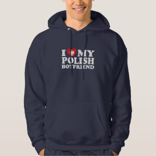 I Love My Polish Boyfriend Hoodie