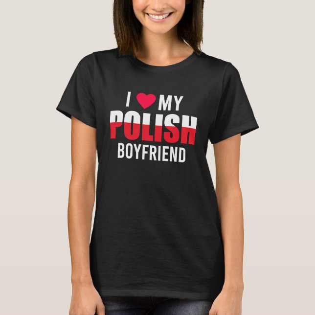 I Love My Polish Boyfriend Valentines Day T-Shirt (Front)