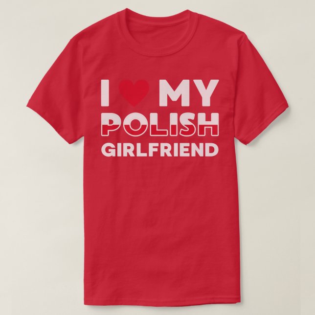 I Love My Polish Girlfriend Polish Girlfriend Prem T-Shirt (Design Front)