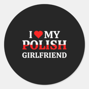 I Love My Polish Girlfriend Valentines Gf Shirt Classic Round Sticker