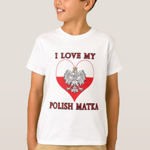 I Love My Polish Matka T-Shirt